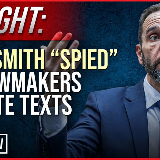 CAUGHT: Jack Smith "Spied" on Lawmakers Private Texts