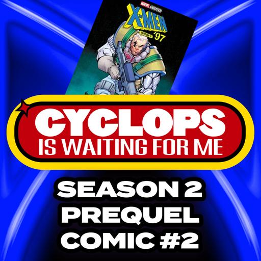 X-Men '97 Season 2 Prequel Comic #2 - Cyclops is Waiting for Me - An X-Men 97' Recap Podcast