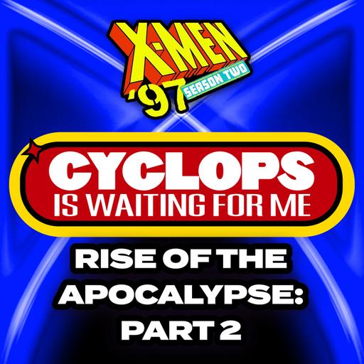 "Rise of Apocalypse: Part 2" Season 2 Ep. 4 - An X-Men '97 Recap Podcast