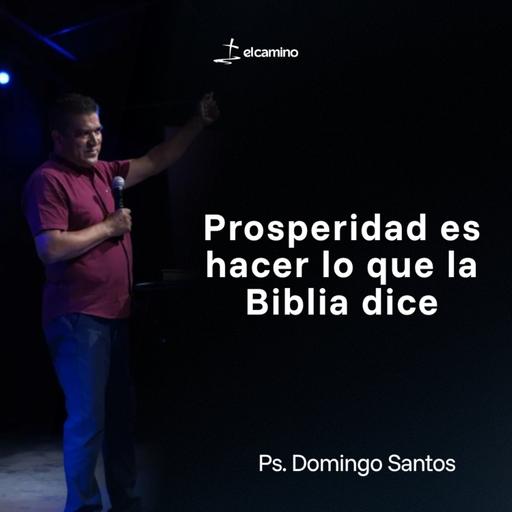 Prosperidad es hacer lo que la Biblia dice | Ps. Domingo Santos