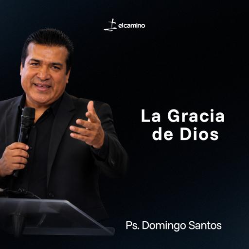 La Gracia de Dios | Ps. Domingo Santos