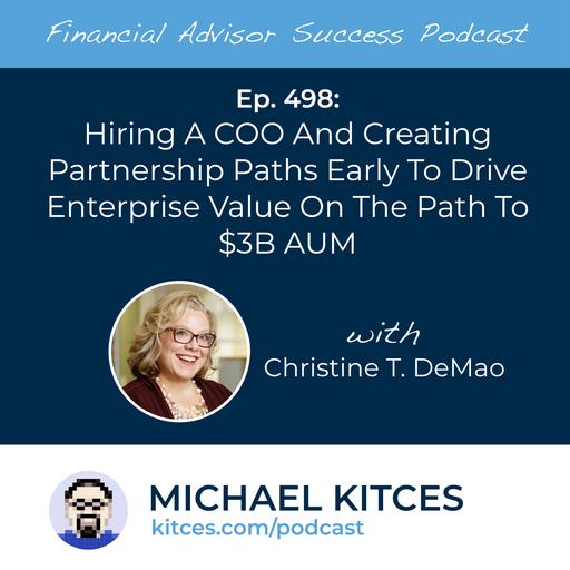 Ep 498: Hiring A COO And Creating Partnership Paths Early To Drive Enterprise Value On The Path To $3B AUM with Christine DeMao