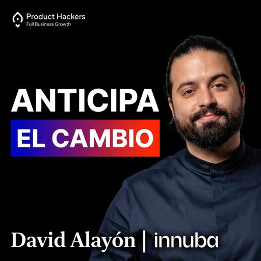 Cómo ANTICIPAR el Futuro (y dejar de intentar predecirlo) con David Alayón de Innuba