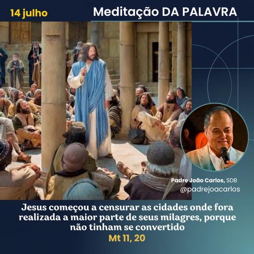 14 de Julho _ Meditação Palavra do Senhor