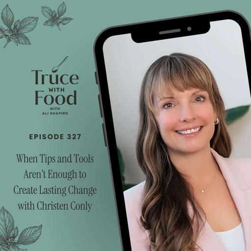 When Tips and Tools Aren’t Enough to Create Lasting Change with Christen Conly (327)
