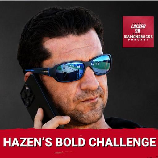 PRESSURE: Mike Hazen CHALLENGES Arizona Diamondbacks to EARN Trade Deadline ADDITIONS!