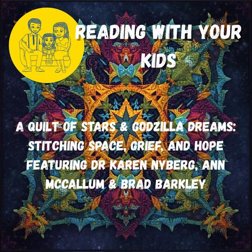 A Quilt of Stars & Godzilla Dreams: Stitching Space, Grief, and Hope