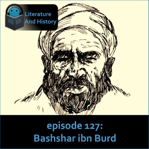 Episode 127: Bashshar ibn Burd