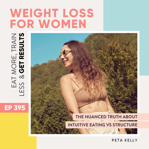 #395 - The nuanced truth about intuitive eating vs structure with Peta Kelly