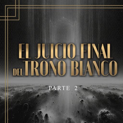 El Juicio Final del Trono Blanco - Parte 2 | Dr. Armando Alducin