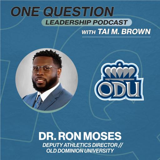 Dr. Ron Moses | Deputy Athletics Director | Old Dominion University - One Question Leadership Podcast