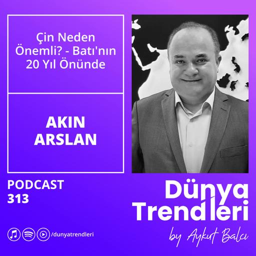 Çin Neden Önemli? - Batının 20 Yıl Önünde | Akın Arslan, AB Plus