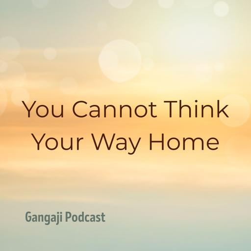 Being Yourself | You Cannot Think Your Way Home