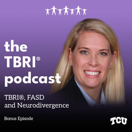 TBRI®, FASD and Neurodivergence