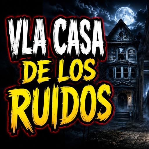Historias de Miedo Julio 16 de 2026 LA CASA DE LOS RUIDOS