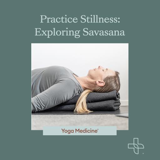 Practice Stillness: Exploring Savasana
