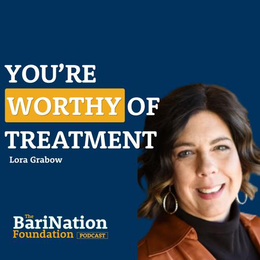 You're Worthy of Treatment: Overcoming Shame, Finding Hope, and Healing Your Relationship with Your Body With Lora Grabow