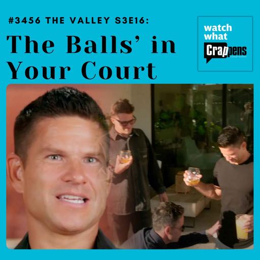 #3456 The Valley S3E16: The Balls’ in Your Court