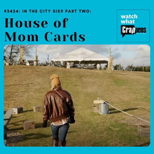 #3454: In the City S1E9 Part Two: House of Mom Cards