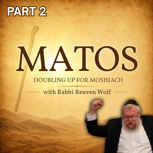 Matos – Doubling Up For Moshiach – Part 2