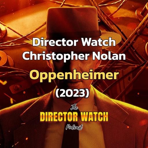 Director Watch Ep. 163: 'Oppenheimer' (Christopher Nolan, 2023)