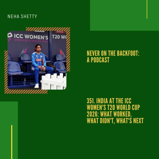 351. India at the ICC Women's T20 World Cup 2026: What Worked, What Didn't, What's Next