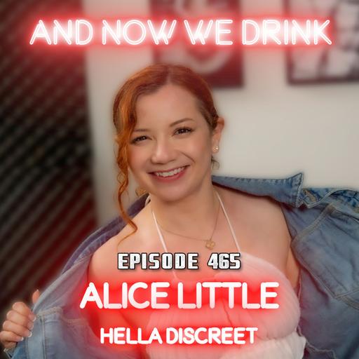 And Now We Drink Episode 465: With Alice Little pt 1