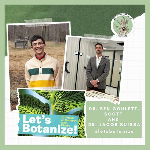 128. Botanizing, Complex Answers, and Being Part of Nature w/ Dr. Ben Goulet-Scott and Dr. Jacob Suissa