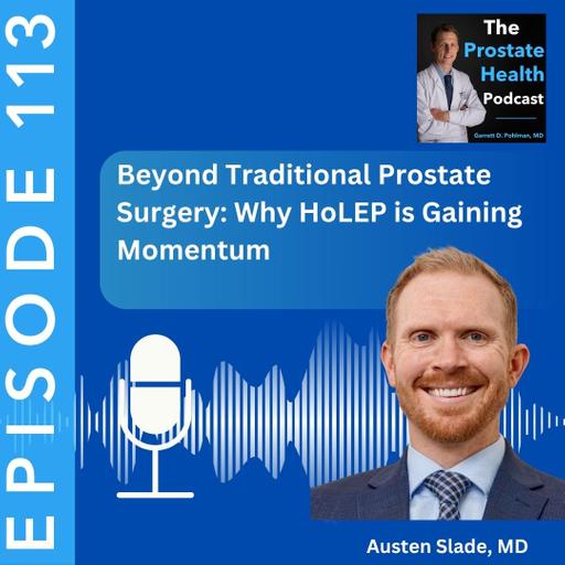 113: Beyond Traditional Prostate Surgery: Why HoLEP is Gaining Momentum – Austen Slade, MD
