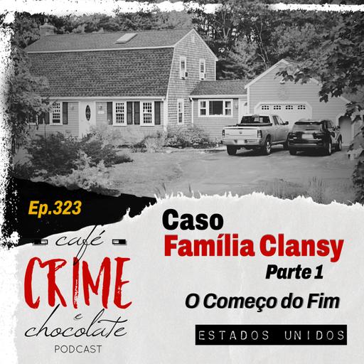 323 - Caso Família Clancy - Parte 1 - O Começo do Fim | EUA