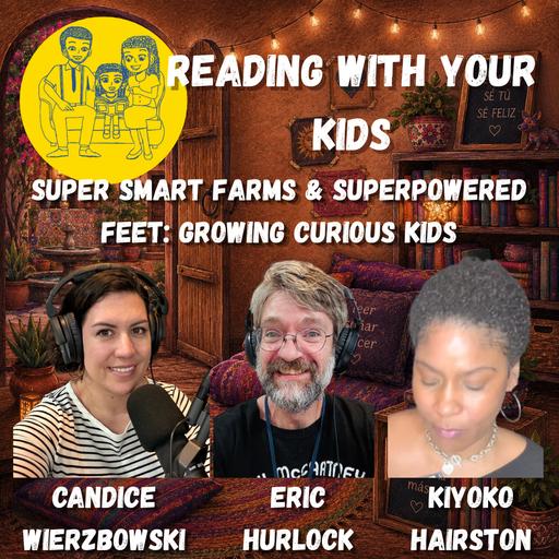 Super Smart Farms & Superpowered Feet: Growing Curious Kids