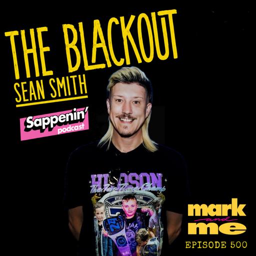 Episode 500: Sean Smith (The Blackout & The Sappenin' Podcast)