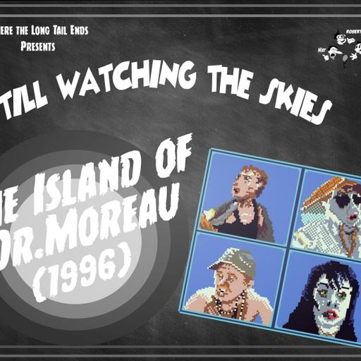 Still Watching the Skies: Episode 143 "The Island of Dr. Moreau (1996)"