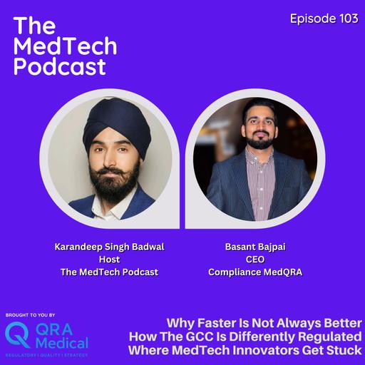 #103 Why Faster Is Not Always Better with Basant Bajpai: EU MDR vs FDA, the GCC Regulatory Landscape and Where Innovators Get Stuck