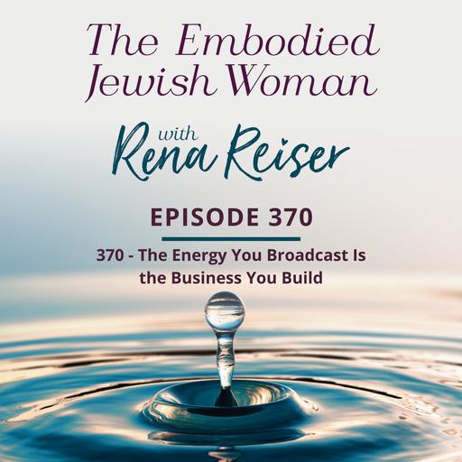 370 - The Energy You Broadcast Is the Business You Build