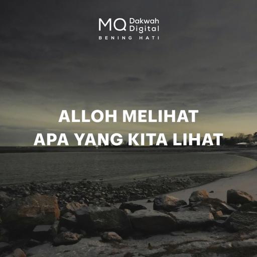 Alloh Melihat Apa yang Kita Lihat