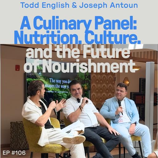 A Culinary Panel: Nutrition, Culture, and the Future of Nourishment LIVE from Wellist Miami 2026 | Todd English & Joseph Antoun