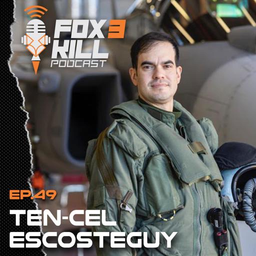 049 - Fox 3 Kill Podcast - Ten Cel Escosteguy