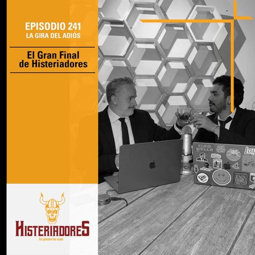 Episodio 241 - El Gran Final de Histeriadores