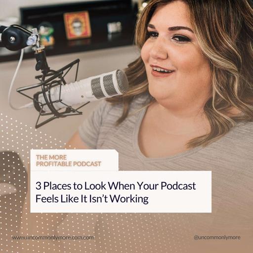 3 Places to Look When Your Podcast Feels Like It Isn’t Working