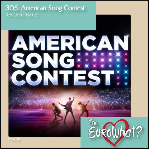 Episode 305: American Song Contest Revisited Part 2