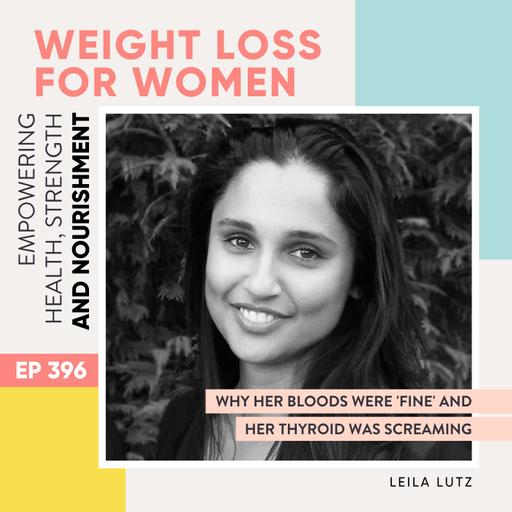 #396 - Why Her Bloods Were 'Fine' and Her Thyroid Was Screaming with Leila Lutz