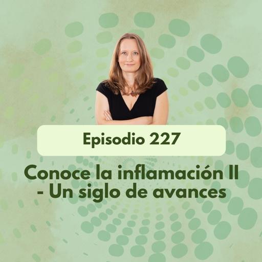 227 - Conoce la inflamación II - Un siglo de avances