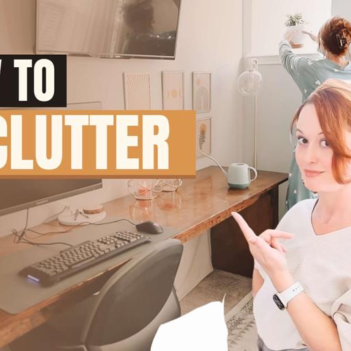 How To Declutter EVERYTHING