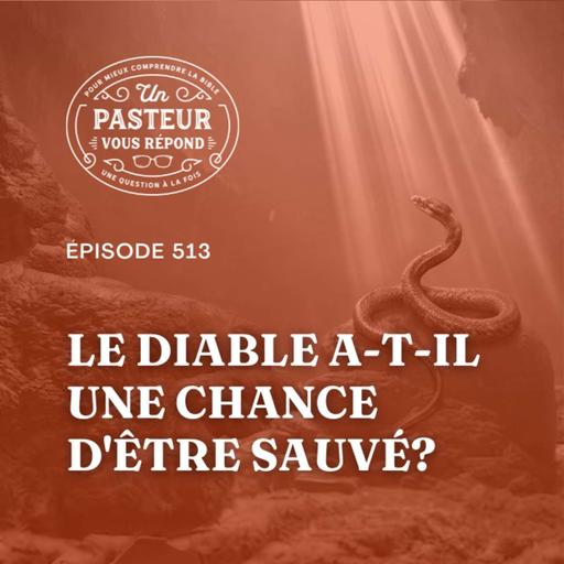 Le diable a-t-il une chance d'être sauvé? (Épisode 513)