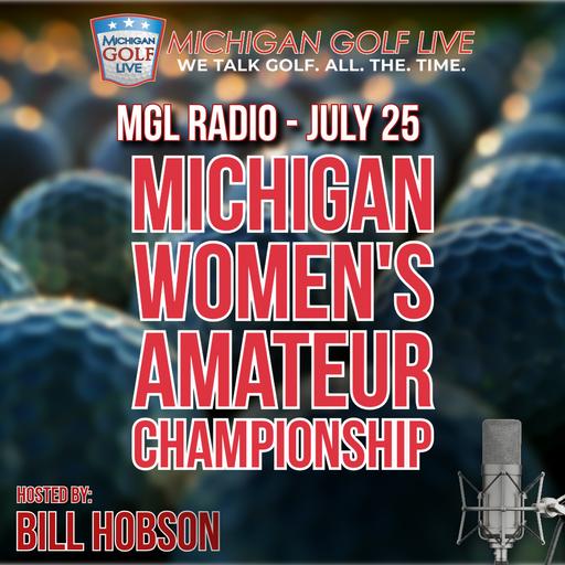 MGL Radio - July 25 - Michigan Women's Amateur Championship at Oakland University