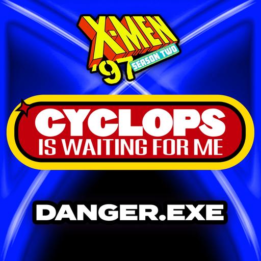 "Danger.exe" Season 2 Ep. 6 - An X-Men '97 Recap Podcast