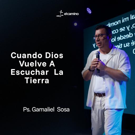 Cuando Dios Vuelve A Escuchar La Tierra | Ps. Gamaliel Sosa