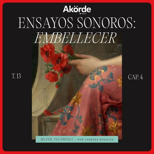 T13 Ep. 4 Embellecer: ensayos sonoros