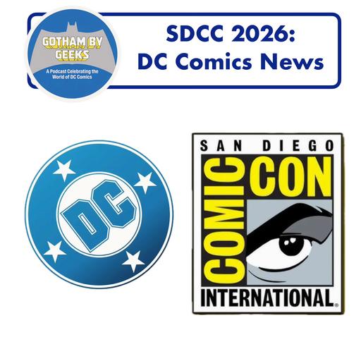 Gotham By Geek ep 268 San Diego Comic Con 2026 Talk